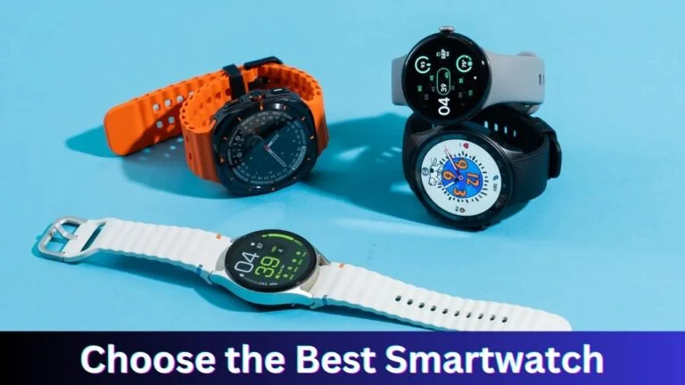 How to Choose the Best Smartwatch: A Comprehensive Guide