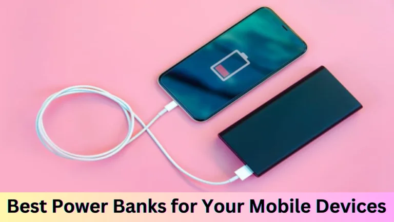 Choose the Best Power Banks for Your Mobile Devices